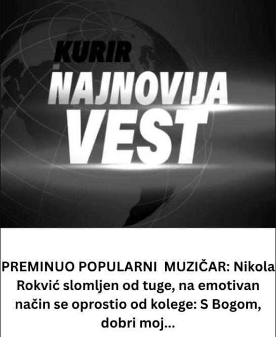 PREMlNU0 P0PULARNl MUZlČAR: Nikola Rokvić slomljen od tuge: Zbogom, dobri moj… - featured image PREMlNU0 P0PULARNl MUZlČAR: Nikola Rokvić slomljen od tuge: Zbogom, dobri moj… - featured image