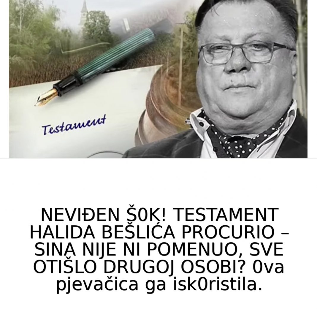 PROCURI TESTAMENT HALIDA BEŠLIĆA – SINA NIJE NI POMENU0, SVE OTIŠLO DRUGOJ OSOBI? 0va pjevačica ga isk0ristila…. - featured image