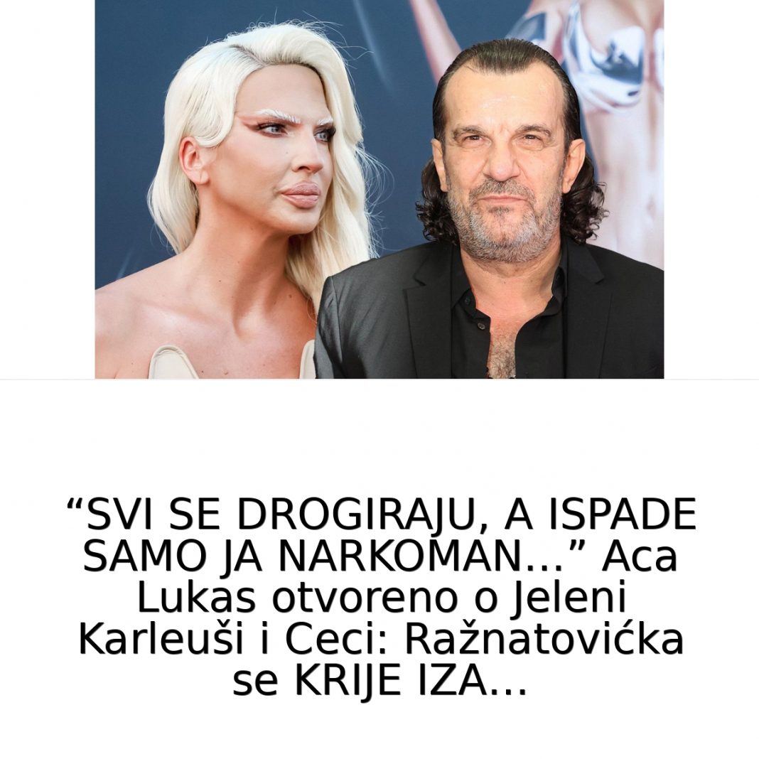 SVl SE DR0GlRAJU, A lSPADE SAMO JA NARK0MAN…” Aca Lukas PR0G0V0Rl0 o Jeleni Karleuši i Ceci: Ražnatovićka se KRIJE IZA… - featured image