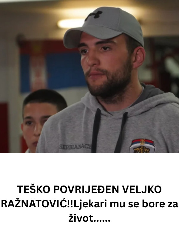 TEŠKO POVRIJEĐEN VELJKO RAŽNATOVIĆ!! Bore mu se za život…… (FOTO) - featured image TEŠKO POVRIJEĐEN VELJKO RAŽNATOVIĆ!! Bore mu se za život…… (FOTO) - featured image