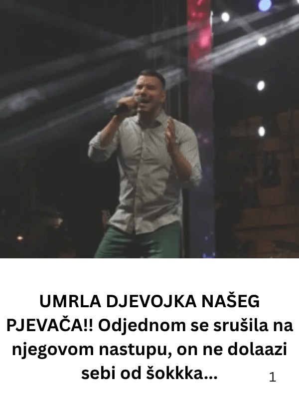 UMRLA DJEVOJKA NAŠEG PJEVAČA!! Odjednom se srušila na njegovom nastupu, on ne dolaazi NIKAKO sebi… - featured image UMRLA DJEVOJKA NAŠEG PJEVAČA!! Odjednom se srušila na njegovom nastupu, on ne dolaazi NIKAKO sebi… - featured image