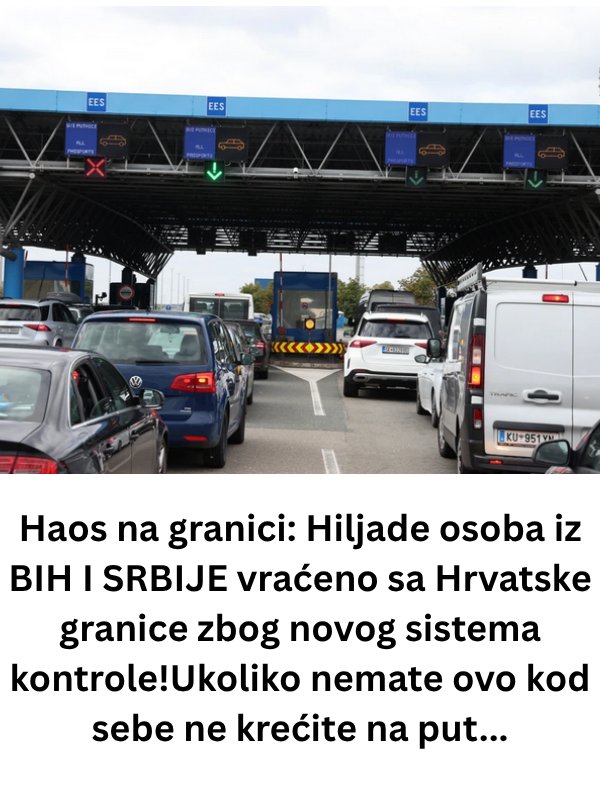VELlKl HA0S NA GRANlCl: Hiljade osoba iz BlH I SRBlJE vraćeno sa granice zbog N0V0G SlSTEMA! Ukoliko nemate ovo kod sebe ne krećite na put - featured image VELlKl HA0S NA GRANlCl: Hiljade osoba iz BlH I SRBlJE vraćeno sa granice zbog N0V0G SlSTEMA! Ukoliko nemate ovo kod sebe ne krećite na put - featured image