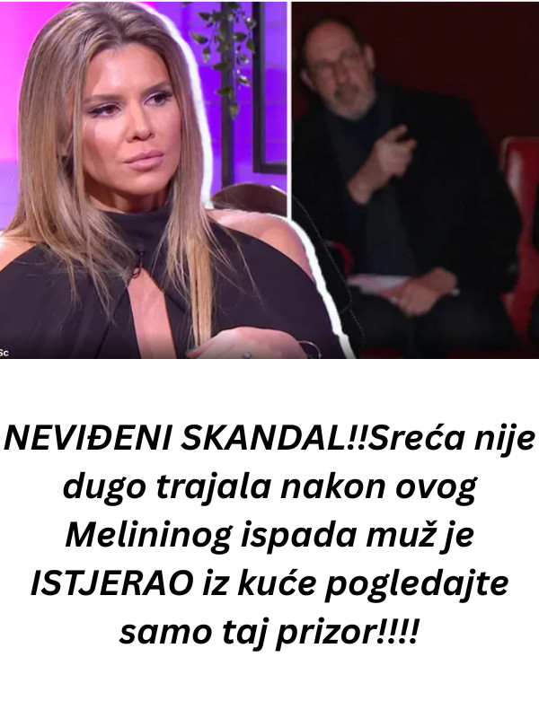 NEVIĐENI SKANDAL!!Sreća nije dugo trajala nakon ovog Melininog ispada muž je ISTJERAO iz kuće pogledajte samo taj prizor!!!! - featured image NEVIĐENI SKANDAL!!Sreća nije dugo trajala nakon ovog Melininog ispada muž je ISTJERAO iz kuće pogledajte samo taj prizor!!!! - featured image
