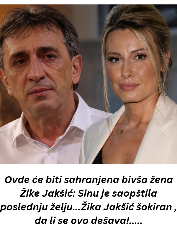 Ovde će biti sahranjena bivša žena Žike Jakšić: Sinu je saopštila poslednju želju…Žika Jakšić šokiran , da li se ovo dešava!….. - featured image Ovde će biti sahranjena bivša žena Žike Jakšić: Sinu je saopštila poslednju želju…Žika Jakšić šokiran , da li se ovo dešava!….. - featured image